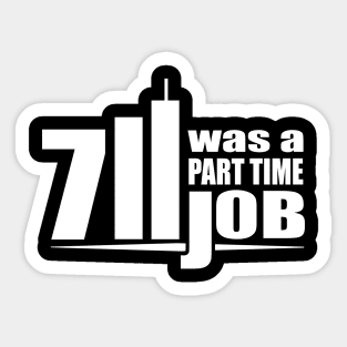 Seven Eleven Was A Part Time Job T-Shirt Sticker